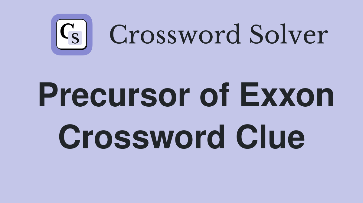Precursor of Exxon Crossword Clue