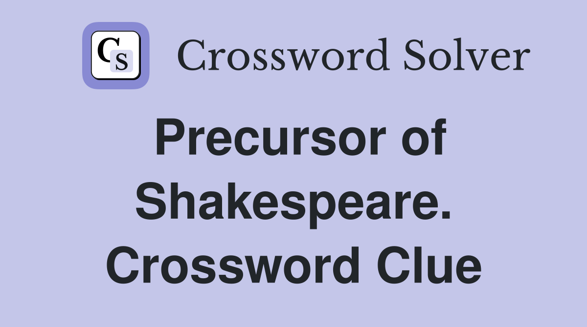 Precursor of Shakespeare. Crossword Clue