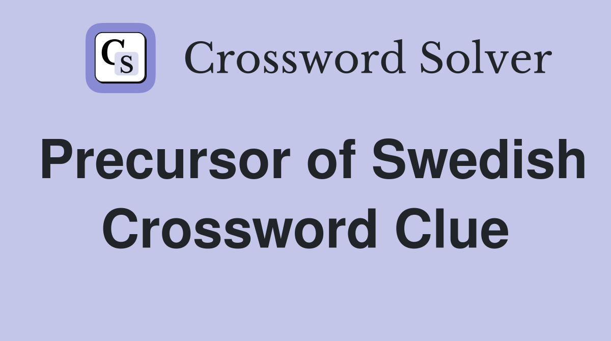 Precursor of Swedish Crossword Clue