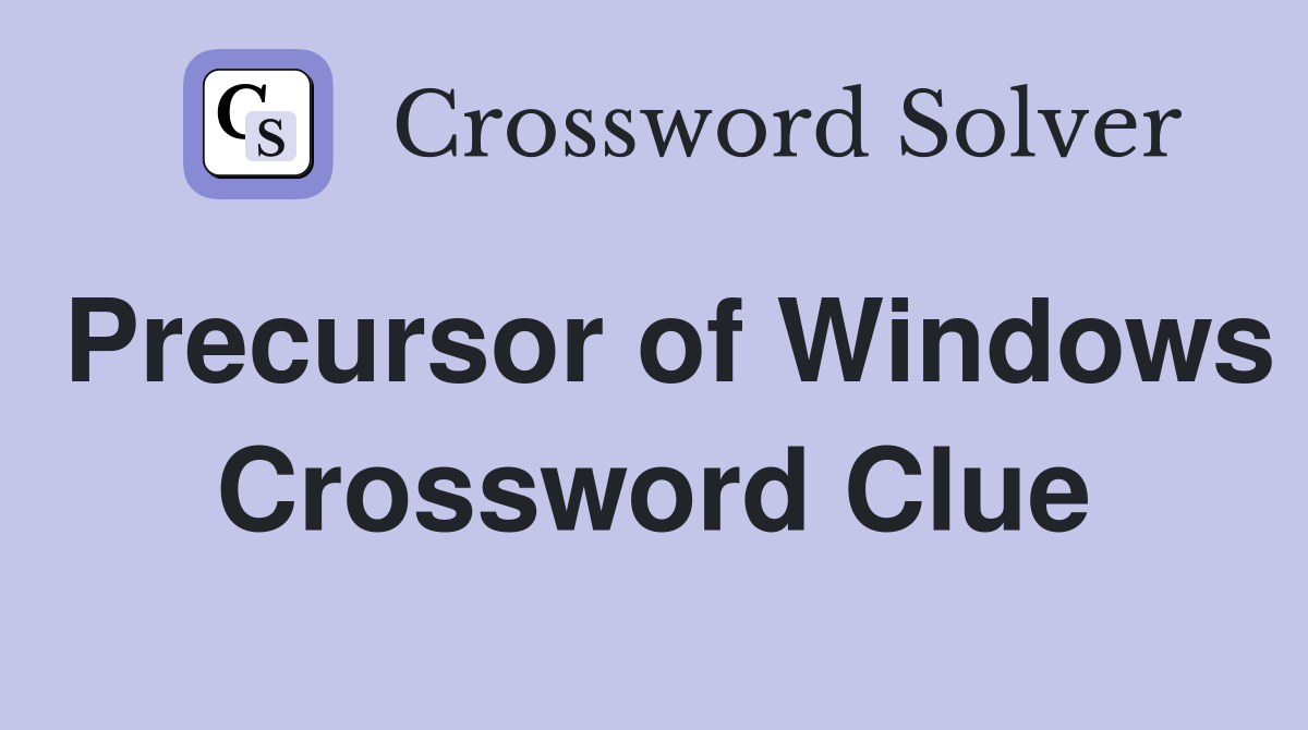 Precursor of Windows Crossword Clue