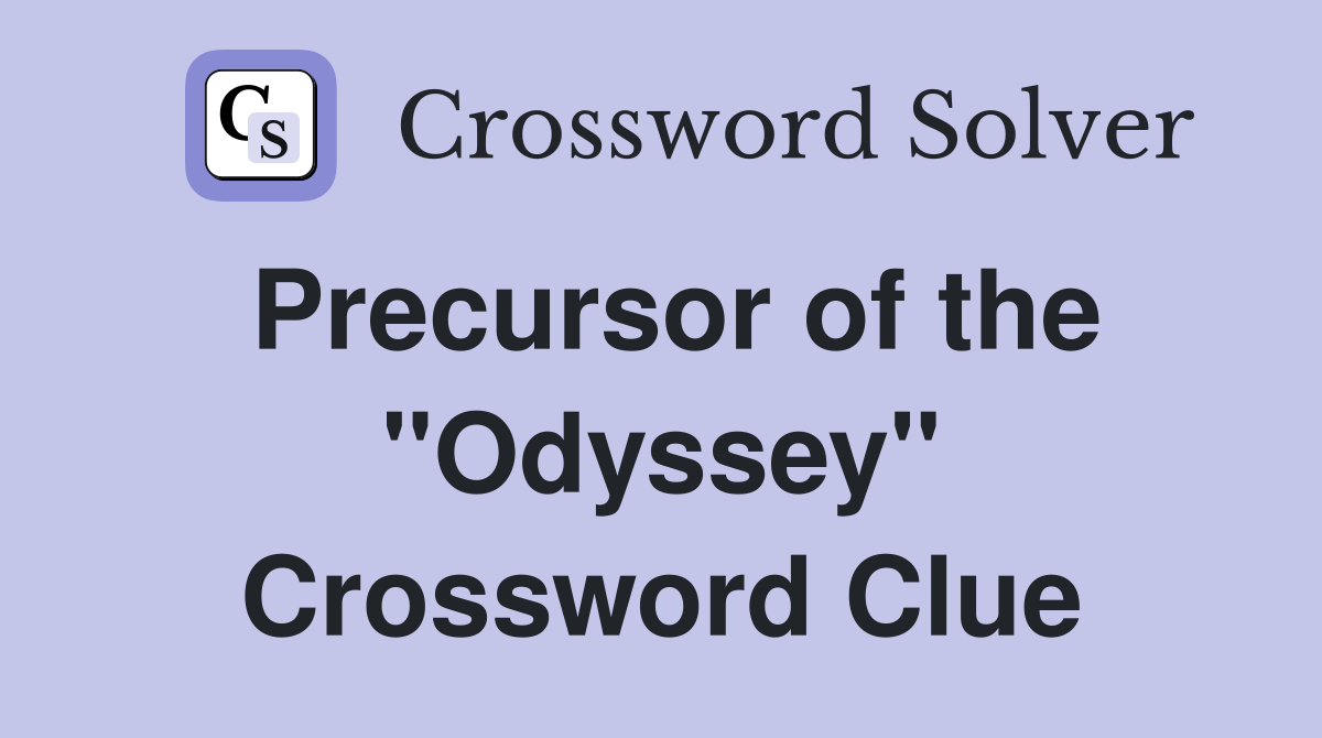 Precursor of the "Odyssey" Crossword Clue