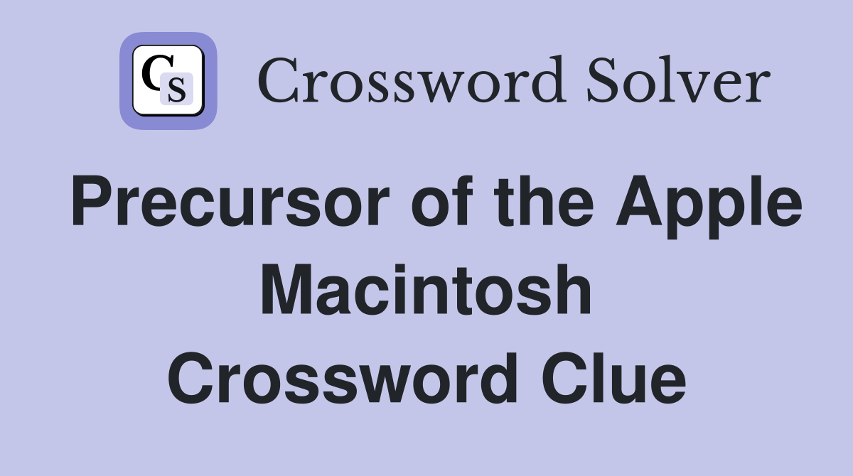 Precursor of the Apple Macintosh Crossword Clue