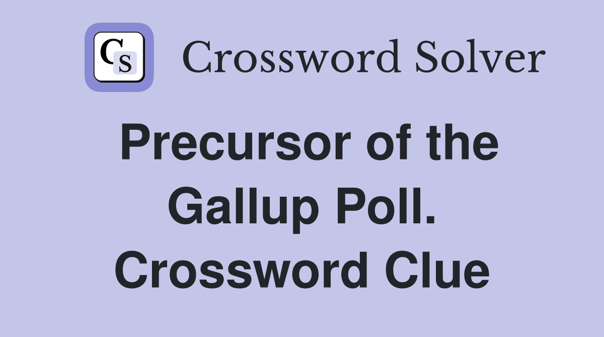 Precursor of the Gallup Poll. Crossword Clue