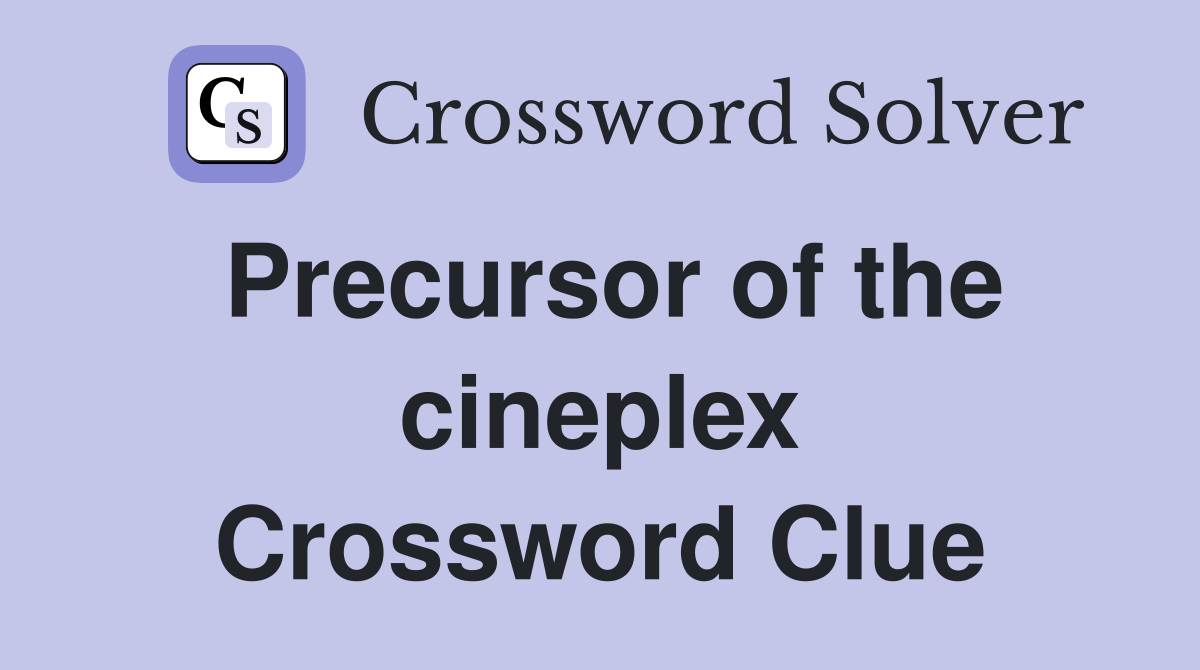 Precursor of the cineplex Crossword Clue