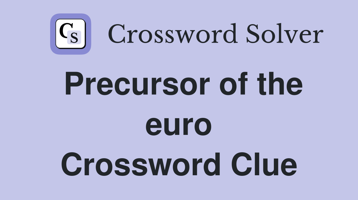 Precursor of the euro Crossword Clue