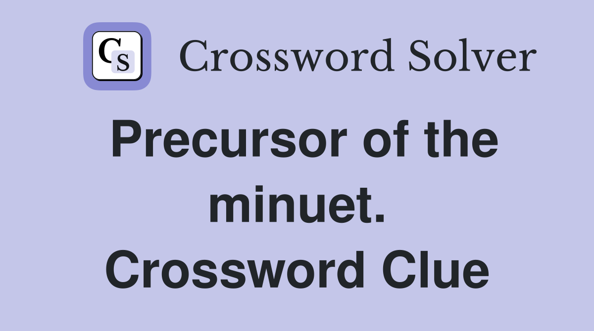 Precursor of the minuet. Crossword Clue