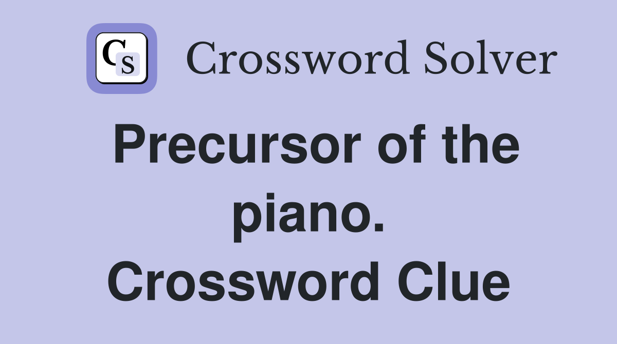 Precursor of the piano. Crossword Clue