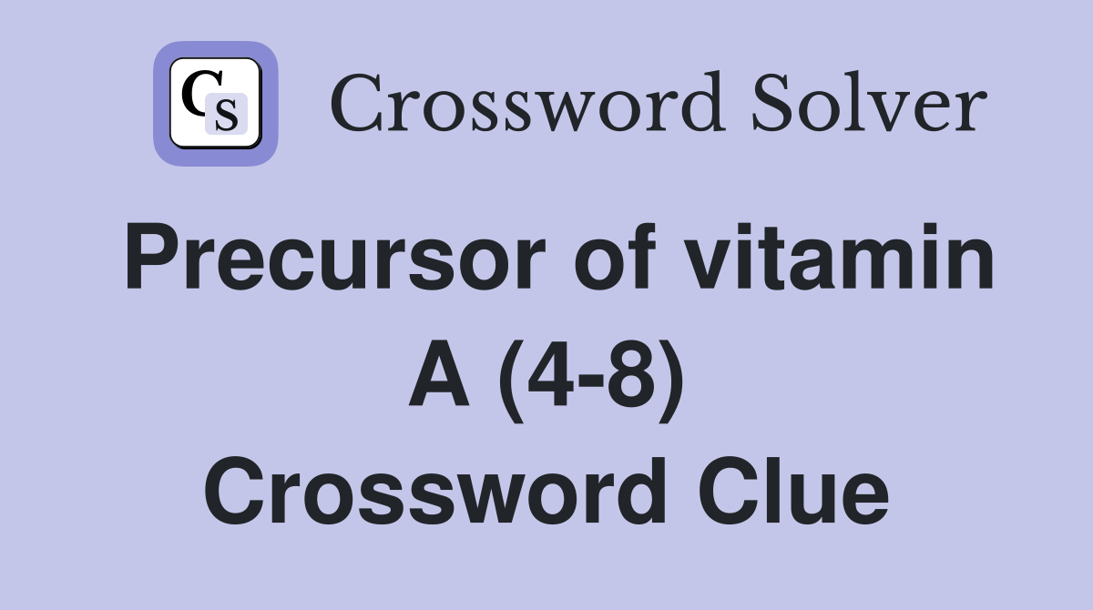 Precursor of vitamin A (4-8) Crossword Clue