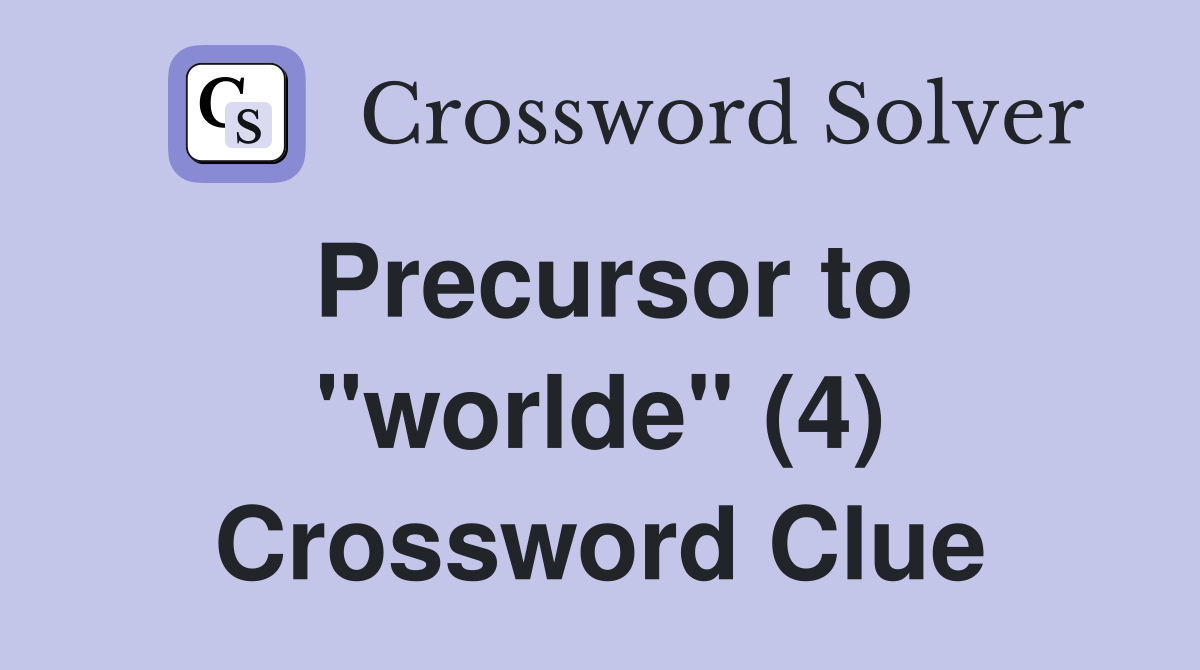 Precursor to "worlde" (4) Crossword Clue