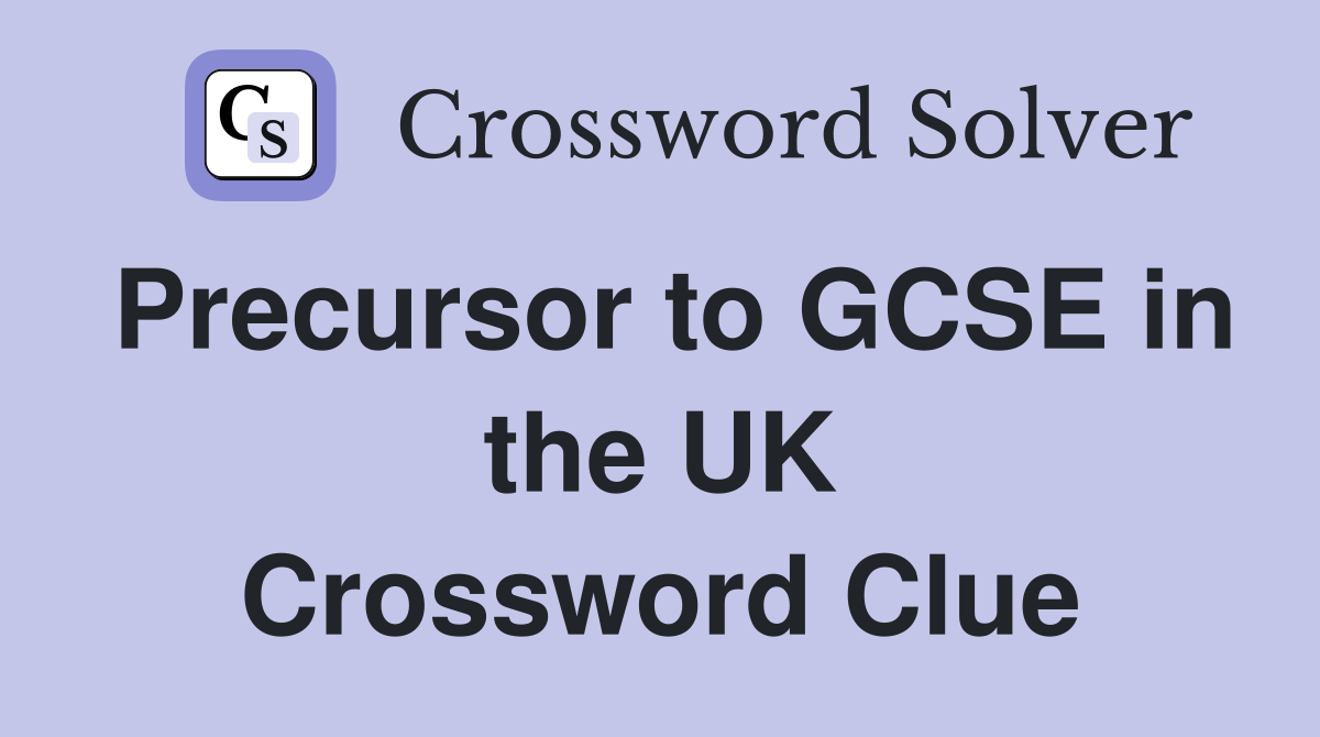 Precursor to GCSE in the UK Crossword Clue