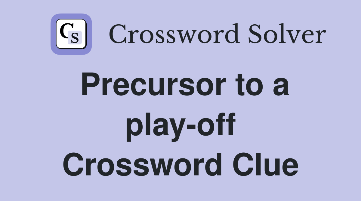 Precursor to a play-off Crossword Clue