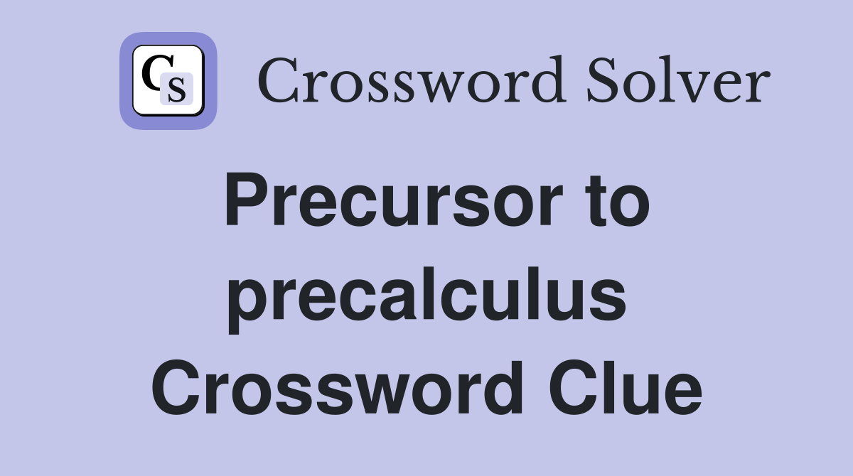 Precursor to precalculus Crossword Clue