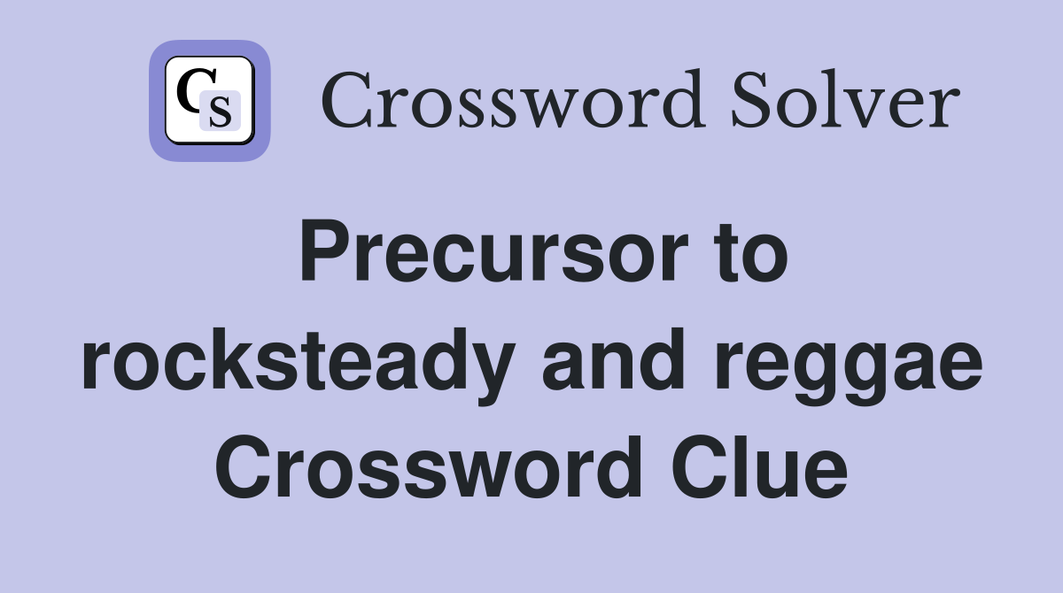 Precursor to rocksteady and reggae Crossword Clue