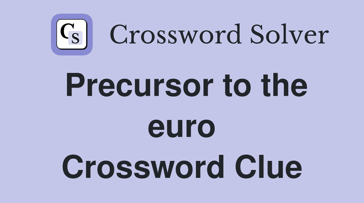 Precursor to the euro Crossword Clue
