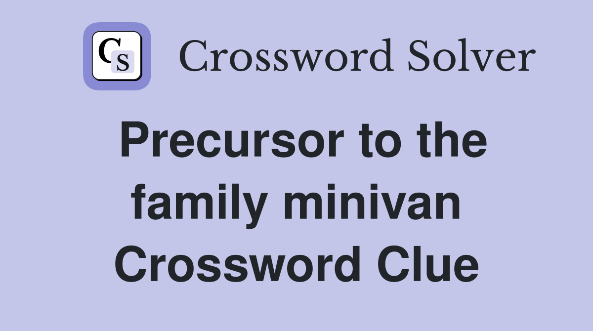 Precursor to the family minivan Crossword Clue