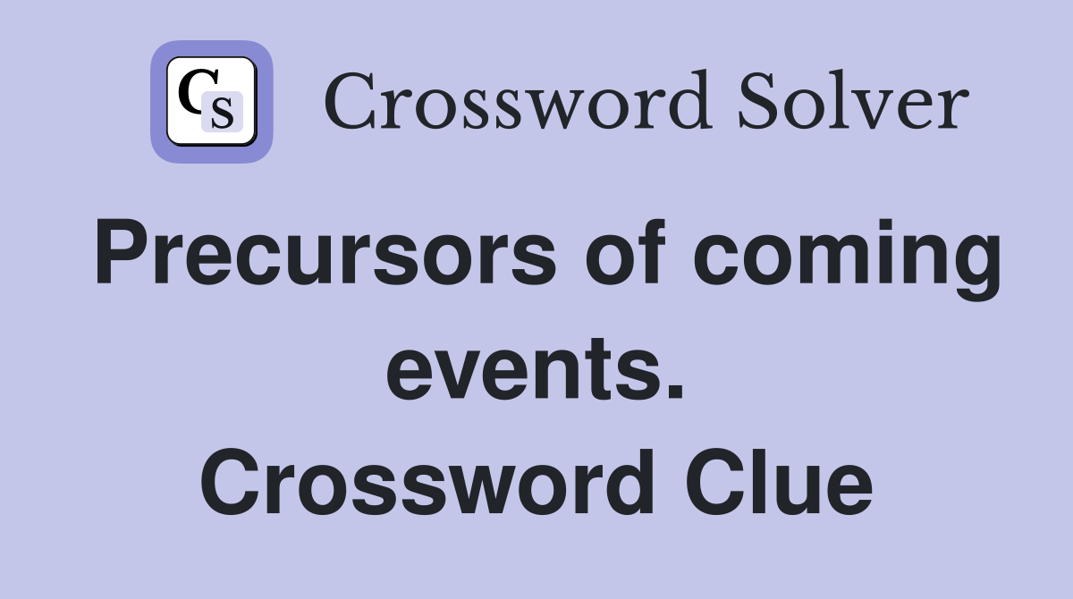 Precursors of coming events. Crossword Clue
