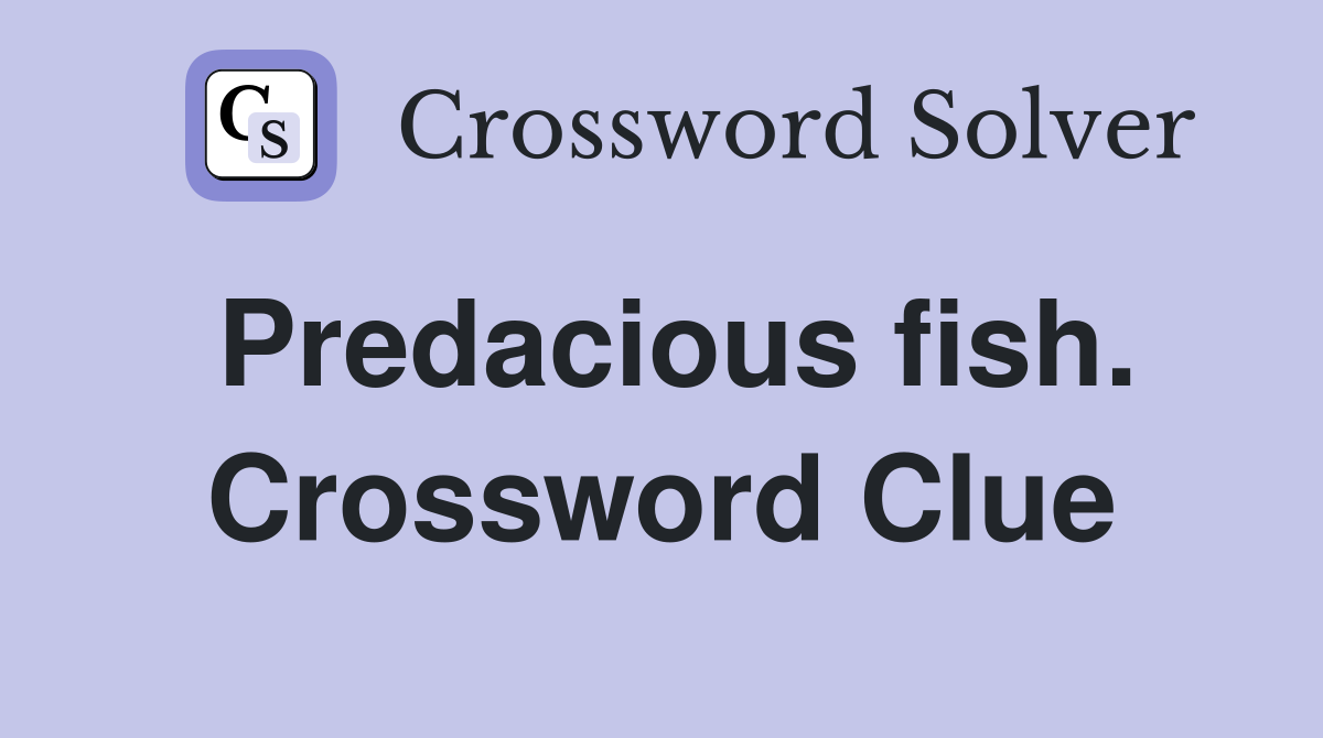 Predacious fish. Crossword Clue