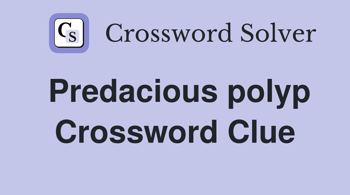 Predacious polyp Crossword Clue