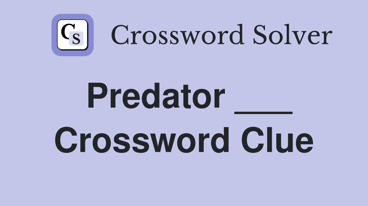 Predator ___ Crossword Clue