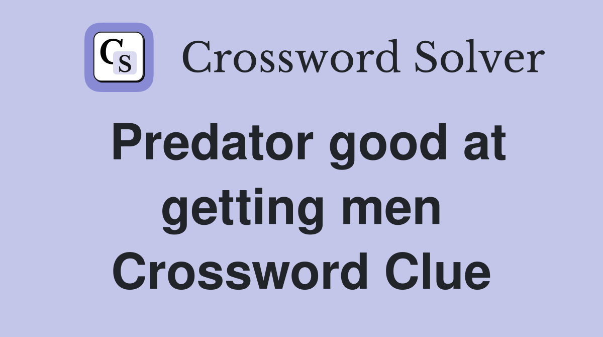 Predator good at getting men Crossword Clue