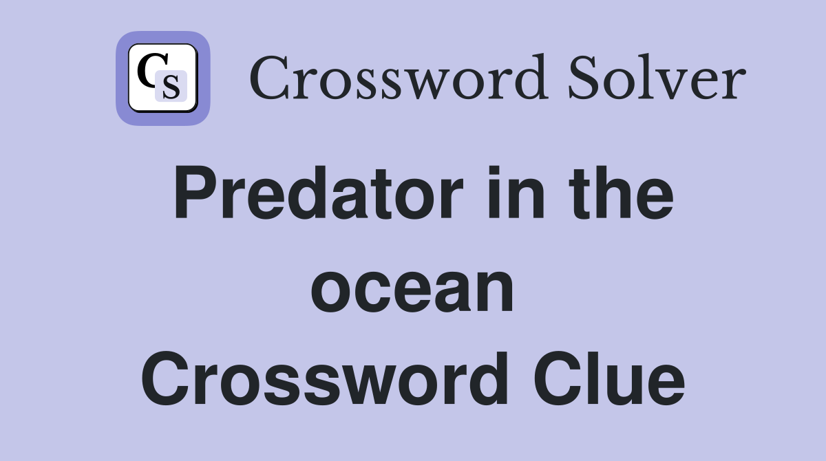 Predator in the ocean Crossword Clue