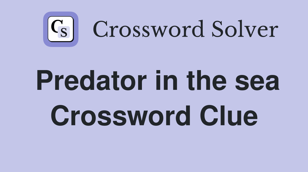 Predator in the sea Crossword Clue