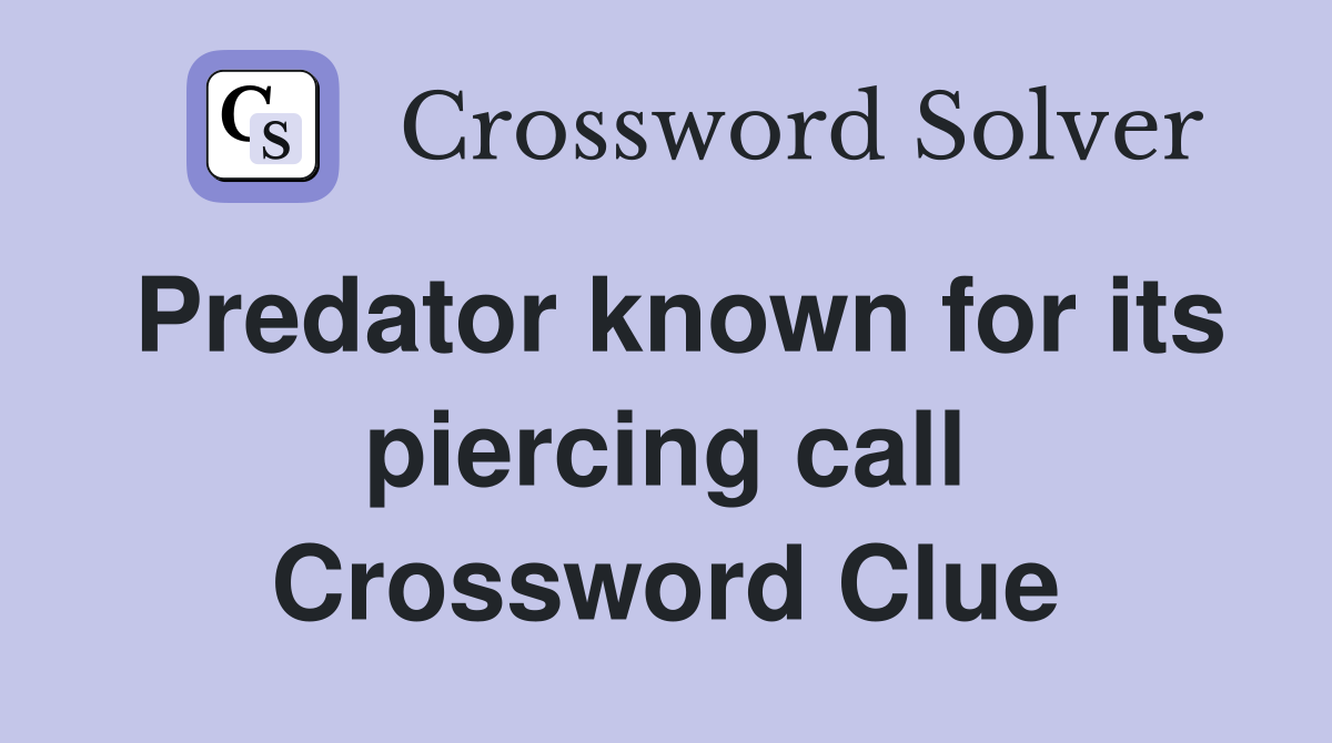 Predator known for its piercing call Crossword Clue