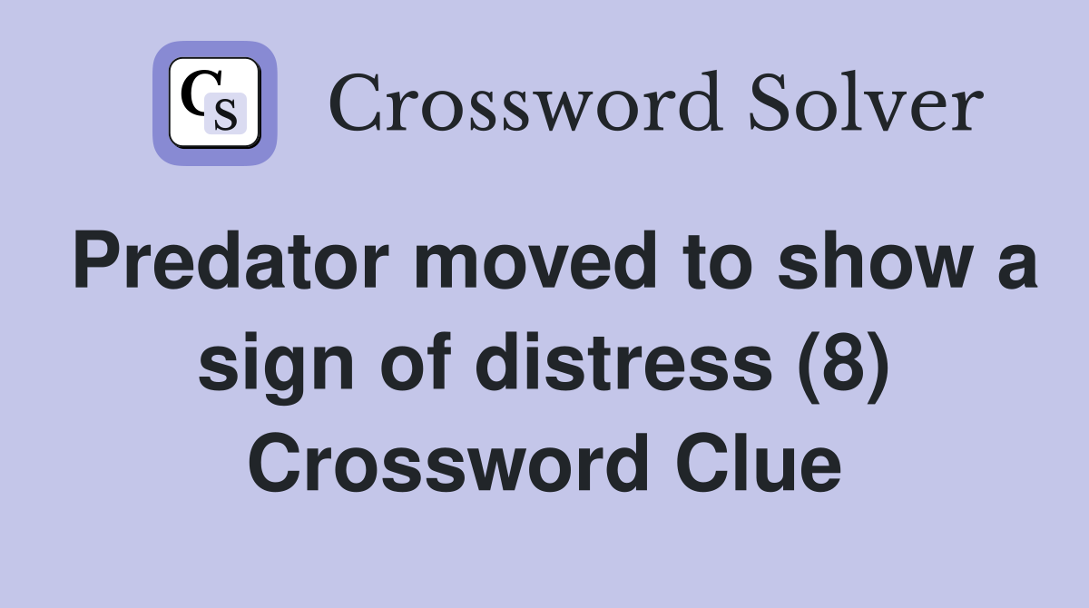 Predator moved to show a sign of distress (8) Crossword Clue