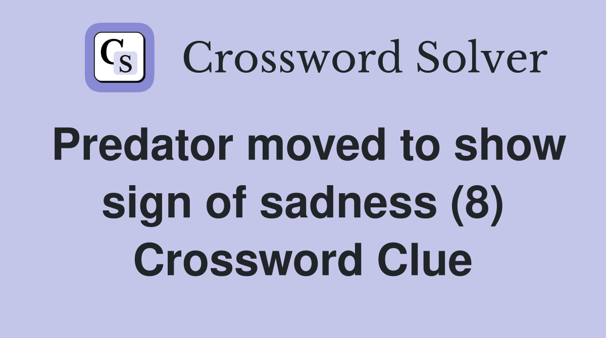 Predator moved to show sign of sadness (8) Crossword Clue