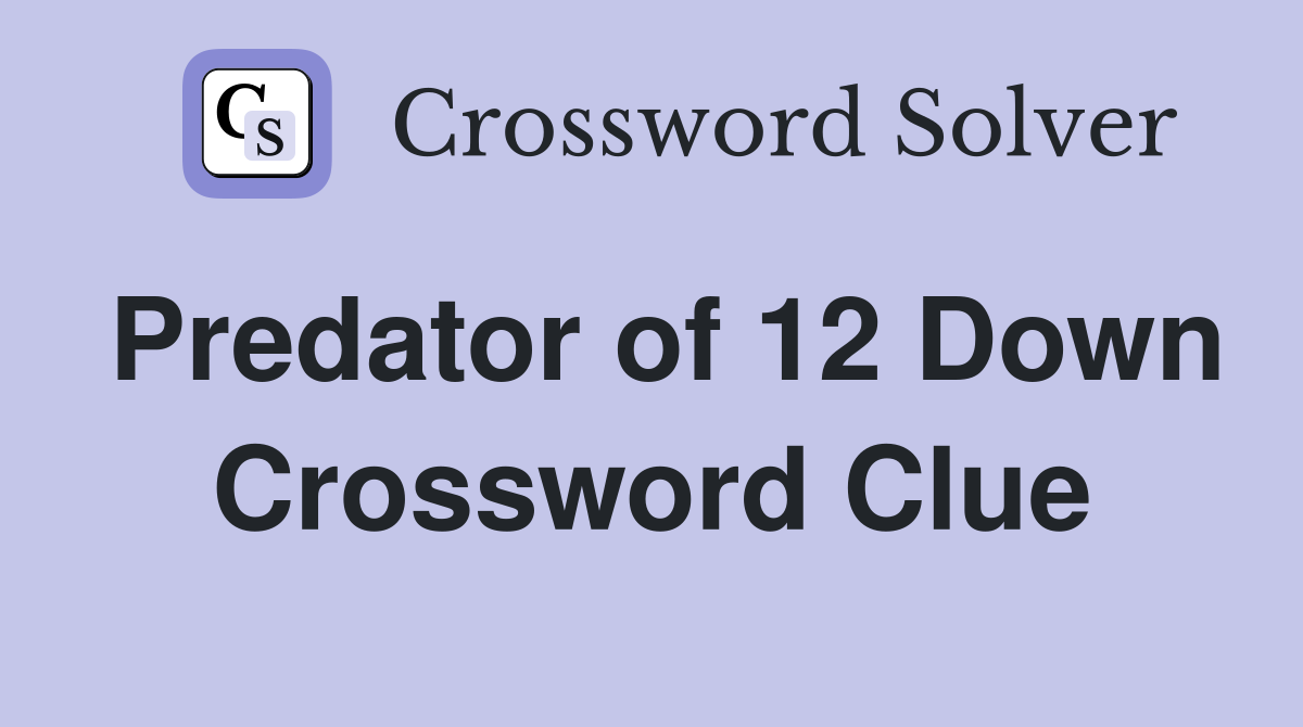 Predator of 12 Down Crossword Clue