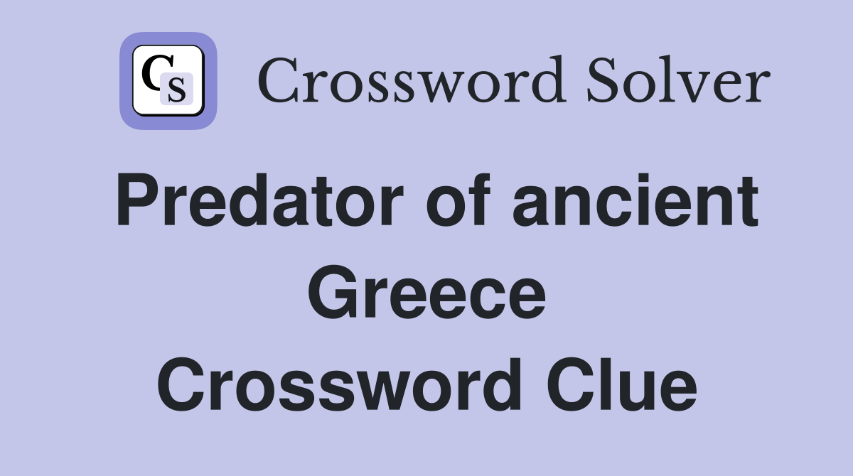 Predator of ancient Greece Crossword Clue