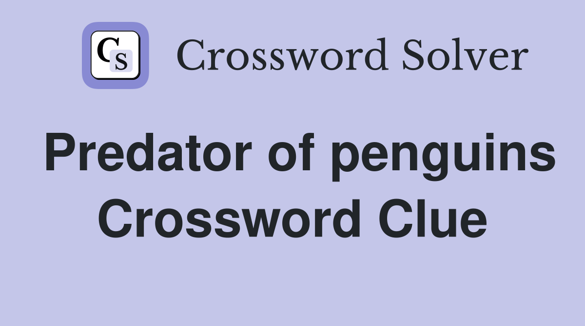 Predator of penguins Crossword Clue
