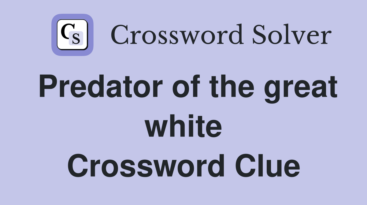 Predator of the great white Crossword Clue