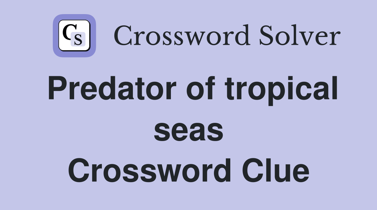 Predator of tropical seas Crossword Clue