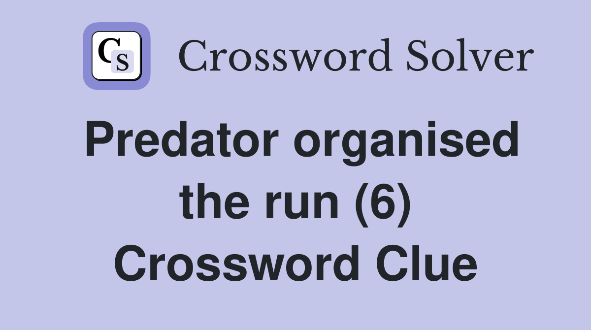 Predator organised the run (6) Crossword Clue