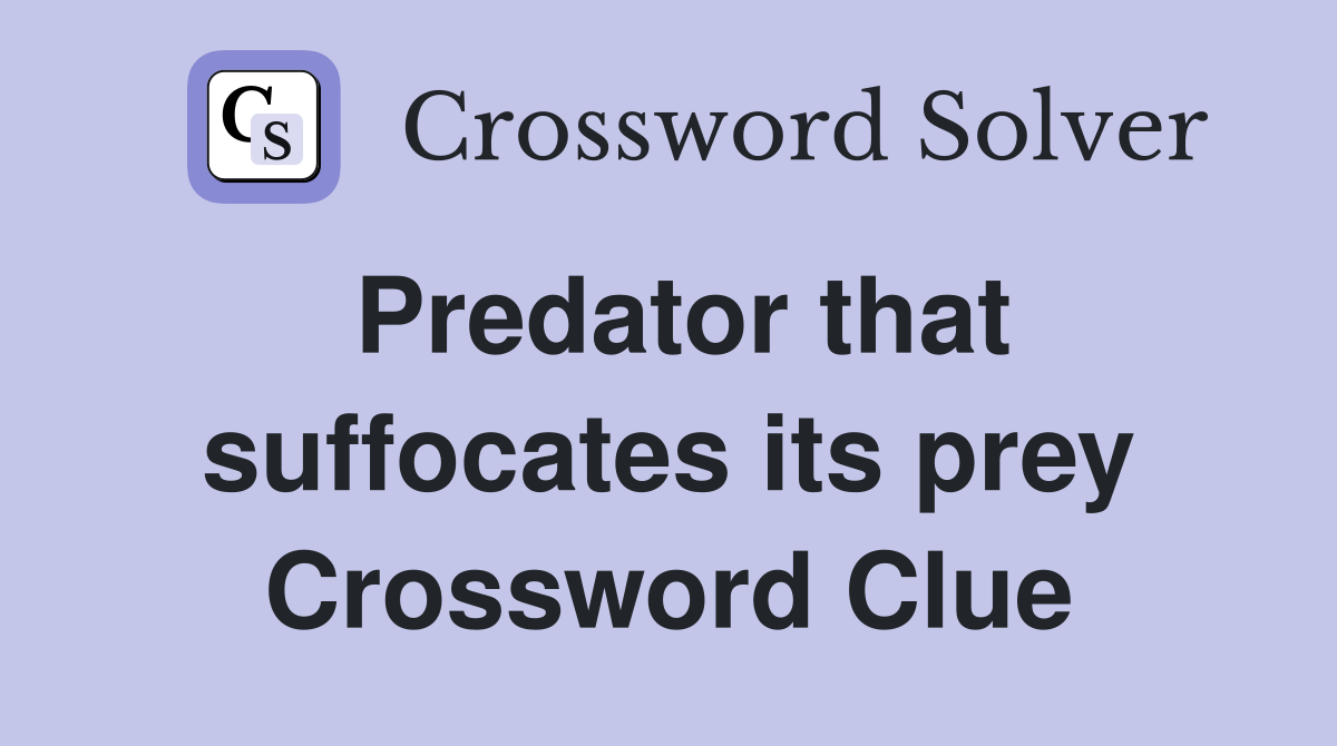 Predator that suffocates its prey Crossword Clue