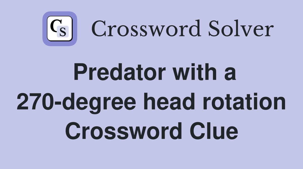 Predator with a 270-degree head rotation Crossword Clue