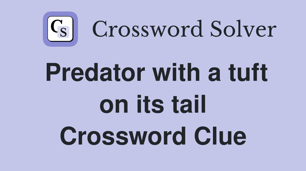 Predator with a tuft on its tail Crossword Clue