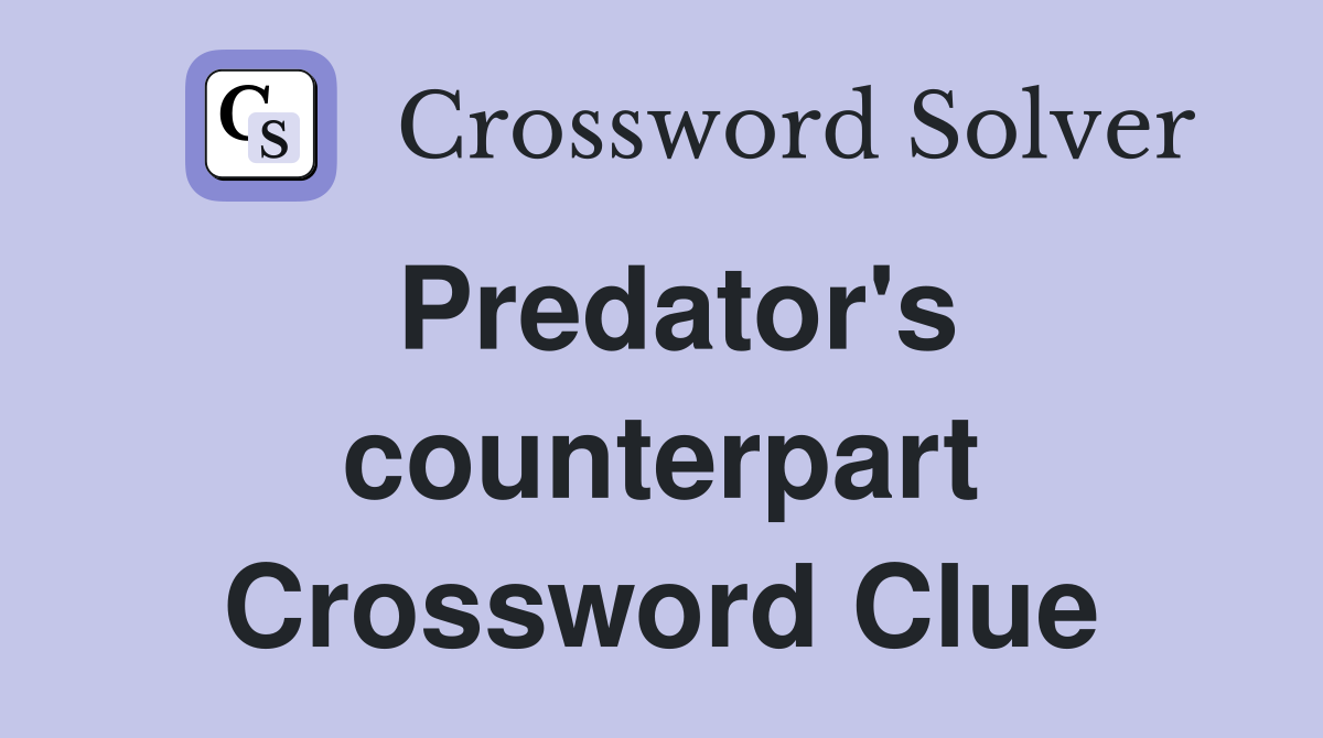 Predator's counterpart Crossword Clue