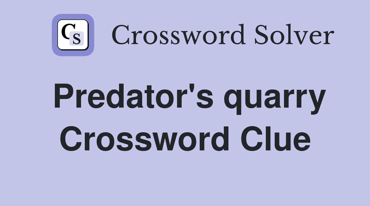 Predator's quarry Crossword Clue