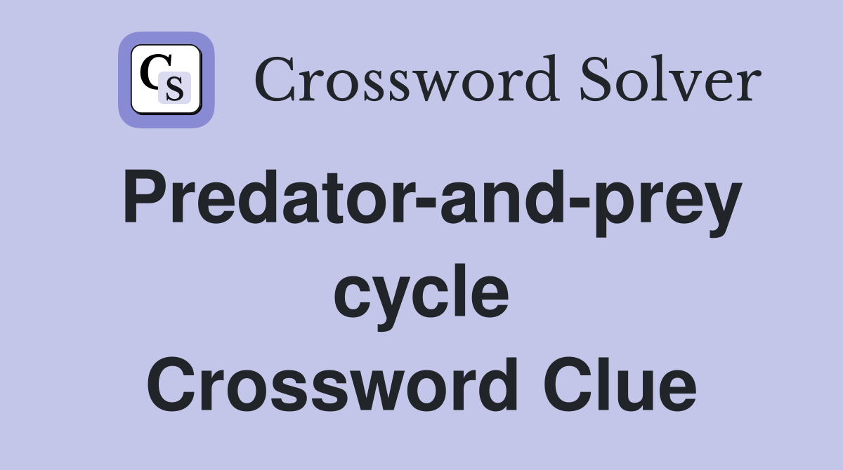 Predator-and-prey cycle Crossword Clue