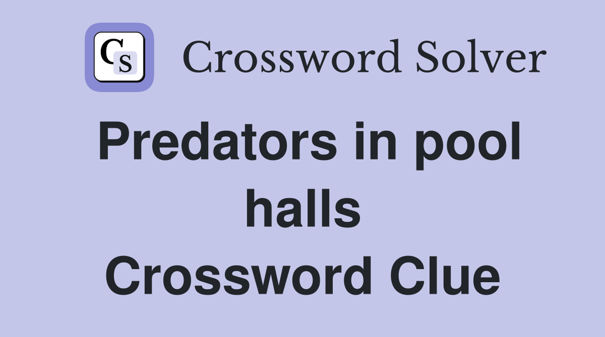 Predators in pool halls Crossword Clue