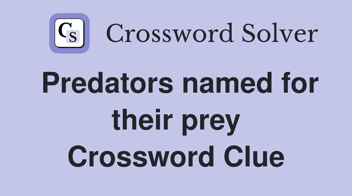 Predators named for their prey Crossword Clue