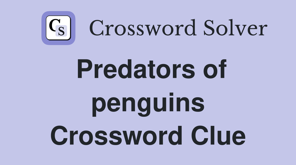 Predators of penguins Crossword Clue
