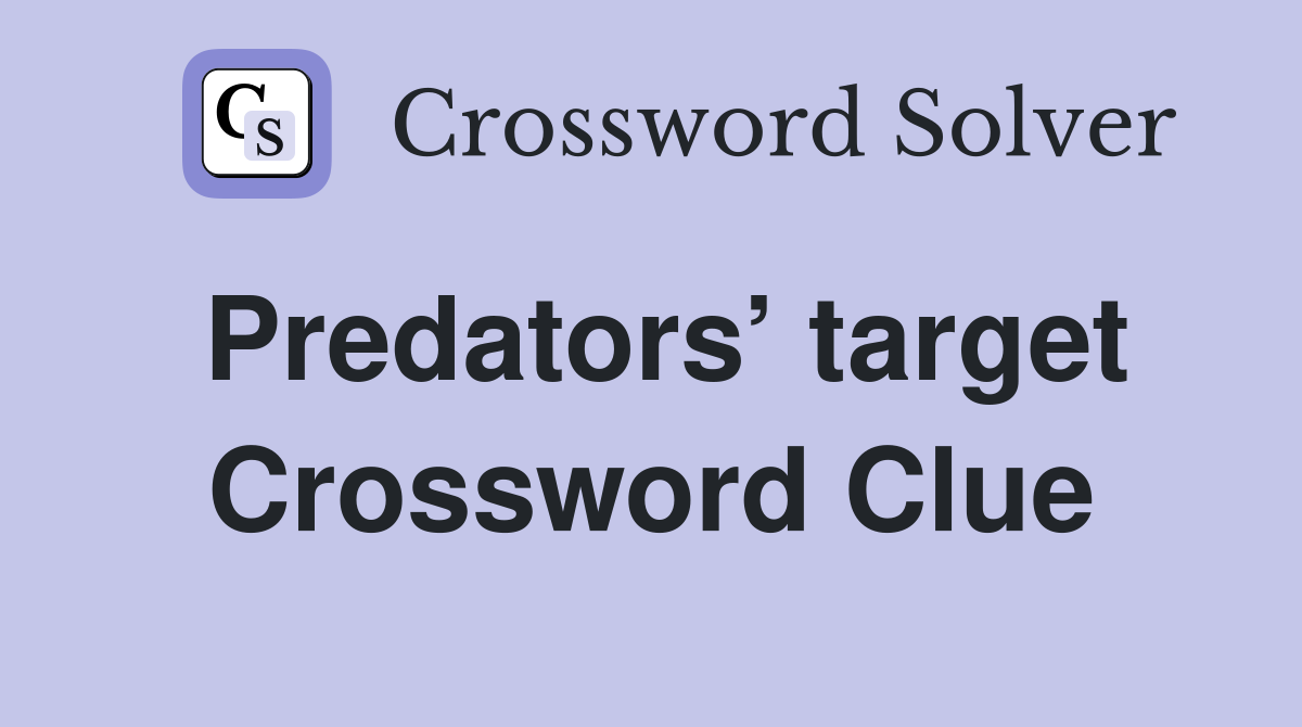 Predators’ target Crossword Clue