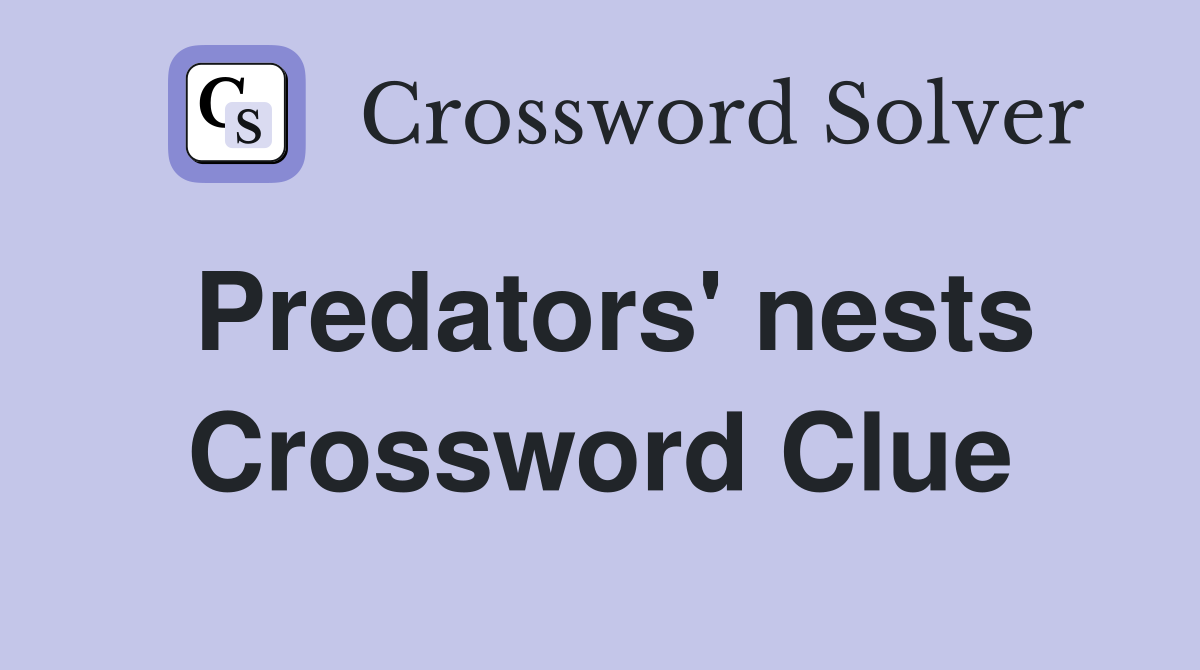 Predators' nests Crossword Clue