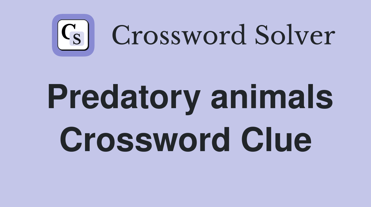 Predatory animals Crossword Clue