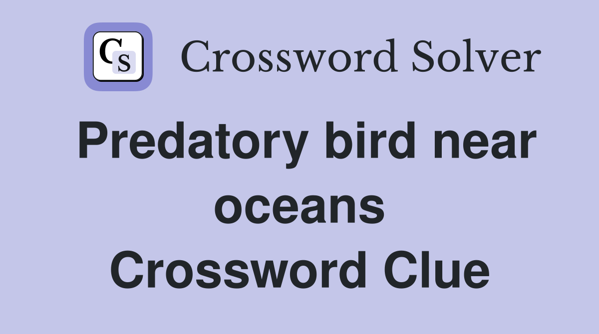 Predatory bird near oceans Crossword Clue