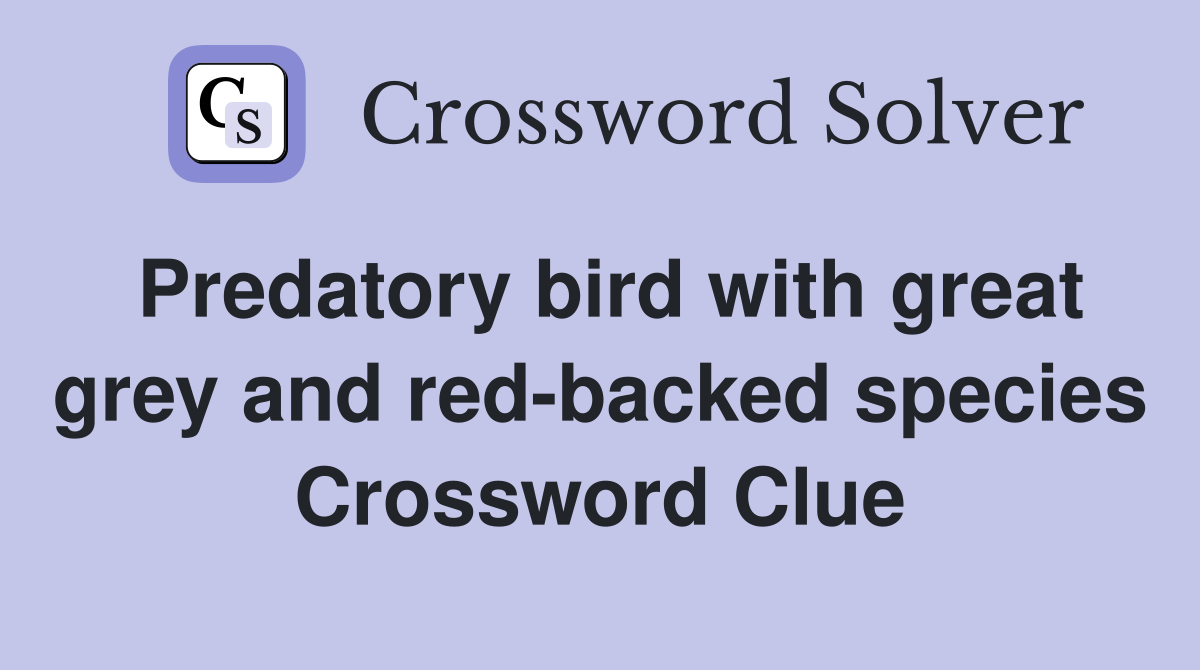 Predatory bird with great grey and red-backed species Crossword Clue