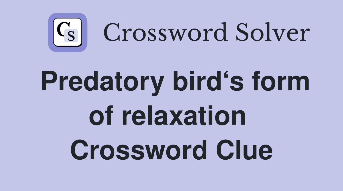 Predatory bird‘s form of relaxation  Crossword Clue